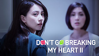 Don't Go Breaking My Heart 2 (2014) on Netflix in Canada Don't Go Breaking My Heart 2 (2014) on Netflix in Canada